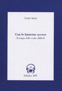 Con le lanterne accese. Il tempo delle scelte difficili - Luigi Alici - copertina