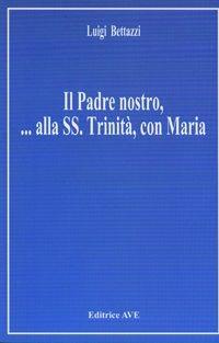 Il padre nostro... Alla Ss. Trinità, con Maria - Luigi Bettazzi - copertina