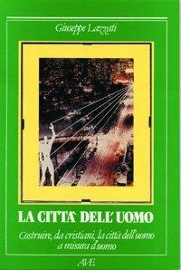 Costruire da cristiani la città dell'uomo - Giuseppe Lazzati - copertina