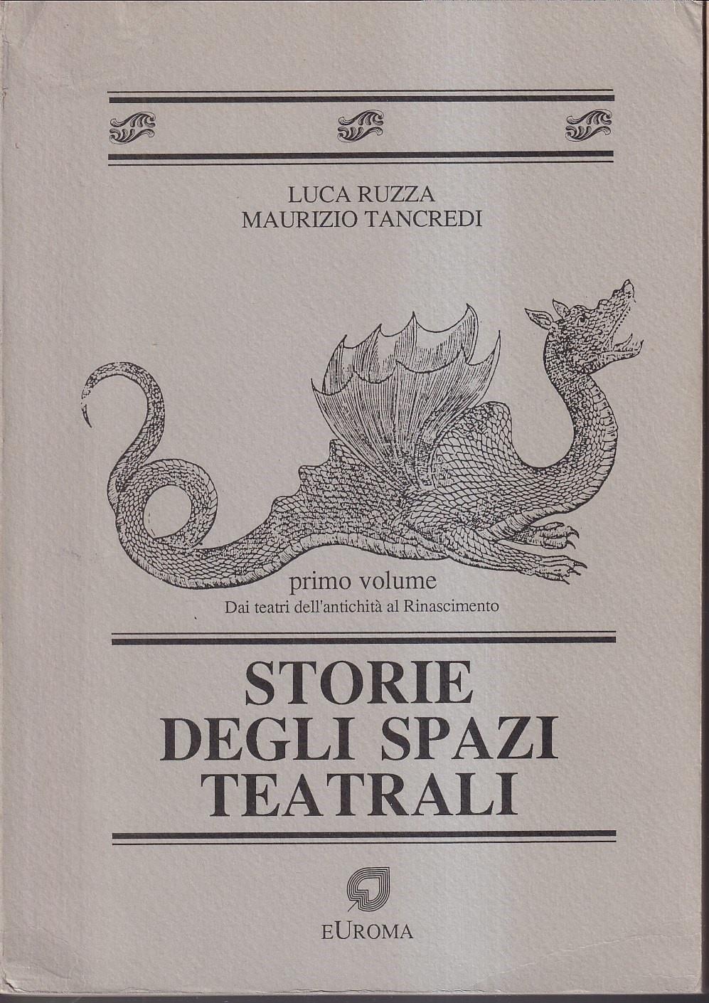 Storie degli spazi teatrali. Vol. 1: Dai teatri dell'Antichità al Rinascimento