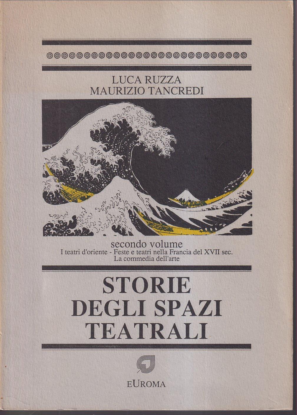 Storie degli spazi teatrali. Vol. 2: I teatri d'Oriente. Feste e teatri nella Francia del XVII secolo