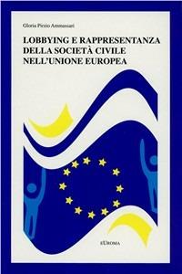Lobbying e rappresentanza della società civile nell'Unione Europea - Gloria Pirzio Ammassari - copertina