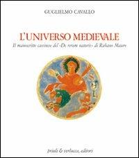L' universo medievale. Il manoscritto cassinese del «De rerum naturis» di Rabano Mauro - Guglielmo Cavallo - copertina