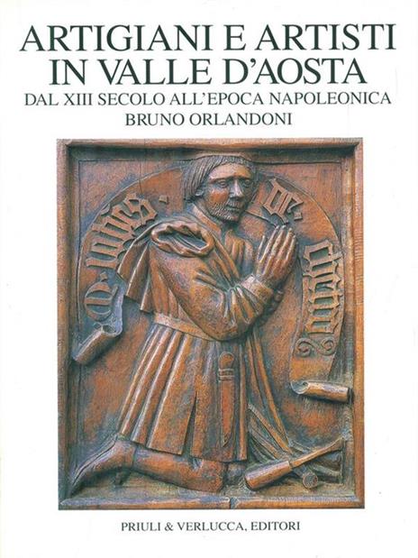 Artigiani e artisti in Valle d'Aosta dal XIII secolo all'epoca napoleonica - Bruno Orlandoni - copertina