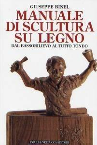 Libro Manuale di scultura su legno. Dal bassorilievo al tutto tondo Giuseppe Binel