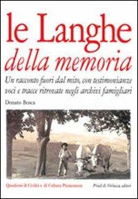 Le langhe della memoria. Un racconto fuori dal mito con testimonianze, voci e tracce ritrovate negli archivi famigliari - Donato Bosca - copertina