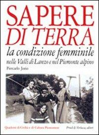 Sapere di terra. La condizione femminile nelle valli di Lanzo e nel Piemonte alpino - Piercarlo Jorio - copertina