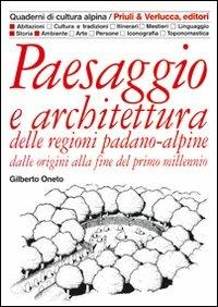 Paesaggio e architettura delle regioni padano-alpine dalle origini alla fine del primo millennio - Gilberto Oneto - copertina