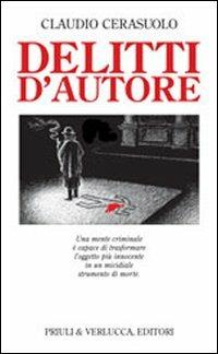 Delitti d'autore. Una mente criminale è capace di trasformare l'oggetto più innocente in un micidiale strumento di morte - Claudio Cerasuolo - copertina