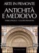 Arte in Piemonte. Vol. 1: Antichità e Medioevo. - Enrica Pagella,Claudio Franzoni - copertina