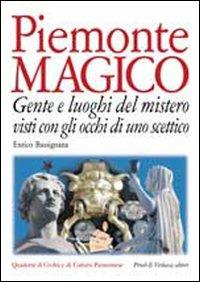 Piemonte magico. Con gli occhi di uno scettico. Gente e luoghi del mistero - Enrico Bassignana - copertina