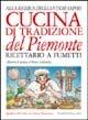 Cucina di tradizione del Piemonte. Alla ricerca degli antichi sapori. Ricettario a fumetti - Alberto Calosso,Piero Gallarino - copertina