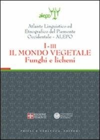Atlante linguistico ed etnografico del Piemonte occidentale (A.L.E.P.O.). Con CD-ROM. Vol. 1\3: Il mondo vegetale. Funghi e licheni. - copertina