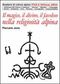 Il magico, il divino, il favoloso nella religiosità alpina - Piercarlo Jorio - copertina
