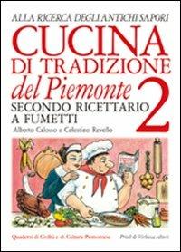 Cucina di tradizione del Piemonte. Alla ricerca degli antichi sapori. Ricettario a fumetti. Vol. 2 - Alberto Calosso,Celestino Revello - 3