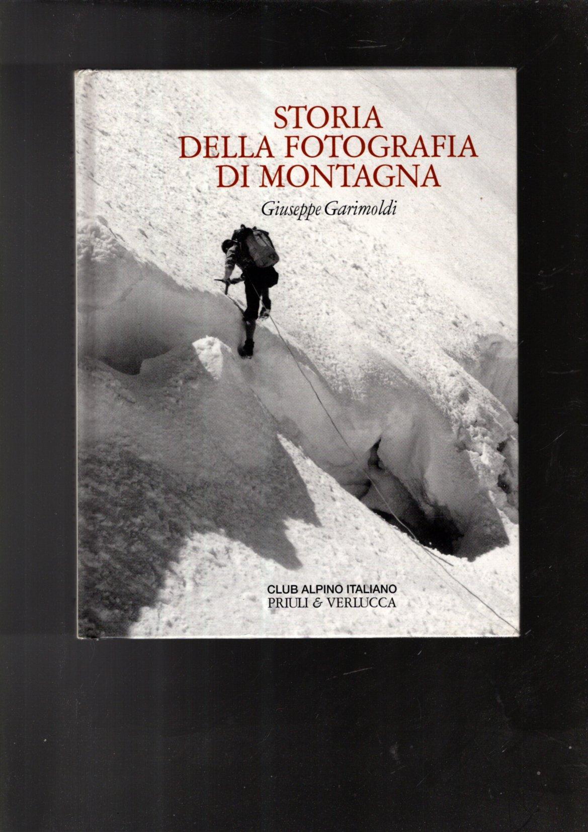 Storia della fotografia di montagna. Dalle origini all'anno duemila. Ediz. illustrata