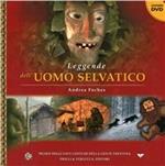 Leggende dell'uomo selvatico. Ediz. illustrata. Con DVD