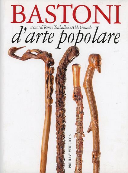 Bastoni d'arte popolare - Renzo Traballesi,Aldo Gerardi - copertina