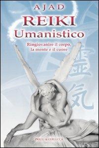 Reiki umanistico. Ringiovanire il corpo, la mente e il cuore - Ajad - copertina
