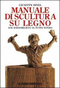 Manuale di scultura su legno. Dal bassorilievo al tutto tondo - Giuseppe Binel - copertina