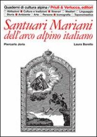 Santuari mariani dell'arco alpino italiano - Piercarlo Jorio,Claudia Borello - copertina