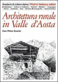 Architettura rurale in Valle d'Aosta. Ediz. illustrata - Gian Pietro Soardo - copertina