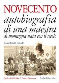 Novecento. Autobiografia di una maestra di montagna nata con il secolo - Maria Bonato Calandri - copertina