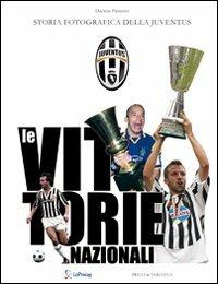 Le vittorie nazionali. Storia fotografica della Juventus - Darwin Pastorin - copertina