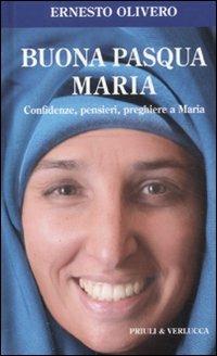 Buona Pasqua Maria. Confidenze, pensieri, preghiere a Maria - Ernesto Olivero - copertina