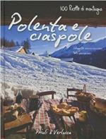 Polenta e ciaspole. 100 ricette di montagna