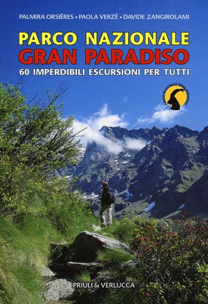 Parco Nazionale Gran Paradiso. 60 imperdibili escursioni per tutti - Palmira Orsieres,Paola Verzé,Davide Zangirolami - copertina