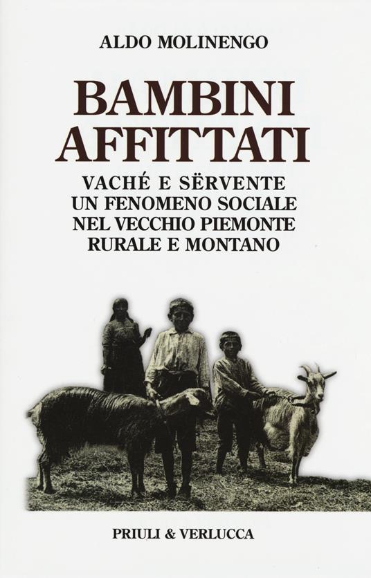 Bambini affittati. Vaché e sërvente: un fenomeno sociale nel vecchio Piemonte rurale e montano - Aldo Molinengo - copertina