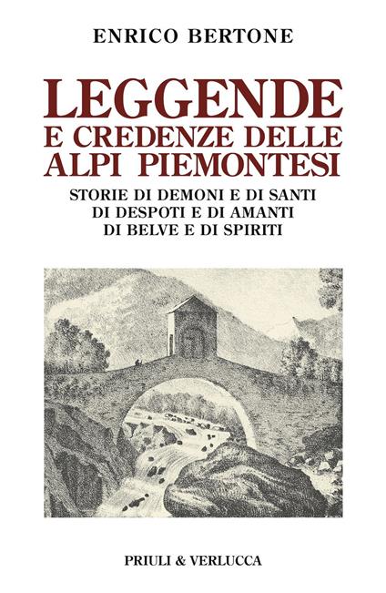 Leggende e credenze delle alpi piemontesi. Storie di demoni e di santi di desposti e di amanti di belve e di spiriti - Enrico Bertone - copertina