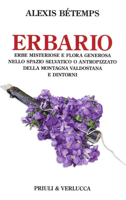 Erbario. Erbe misteriose e flora generosa nello spazio selvativo o antropizzato della montagna valdostana e dintorni - Alexis Bétemps - copertina