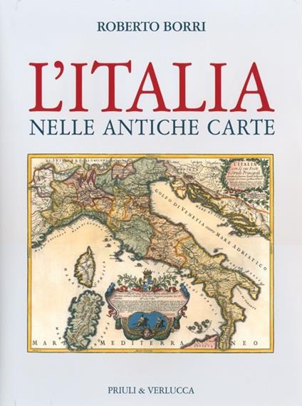 L'Italia nelle antiche carte. Ediz. illustrata - Roberto Borri - copertina
