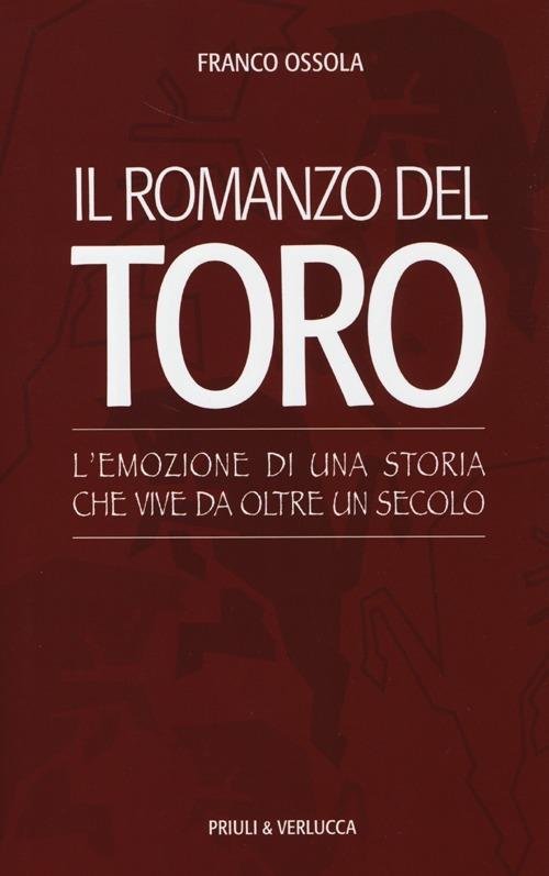 Il romanzo del Toro. L'emozione di una storia che vive da oltre un secolo - Franco Ossola - copertina