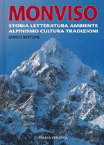 Monviso. Storia, letteratura, ambiente, alpinismo, cultura, tradizioni. Ediz. illustrata