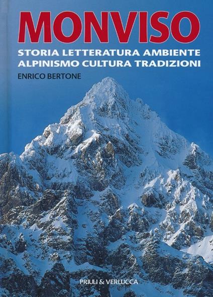 Monviso. Storia, letteratura, ambiente, alpinismo, cultura, tradizioni. Ediz. illustrata - Enrico Bertone - copertina