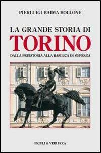 La grande storia di Torino. Dalla preistoria alla basilica di Superga - Pierluigi Baima Bollone - copertina