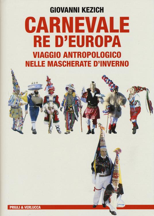 Carnevale re d'Europa. Viaggio antropologico nelle mascherate d'inverno - Giovanni Kezich - copertina