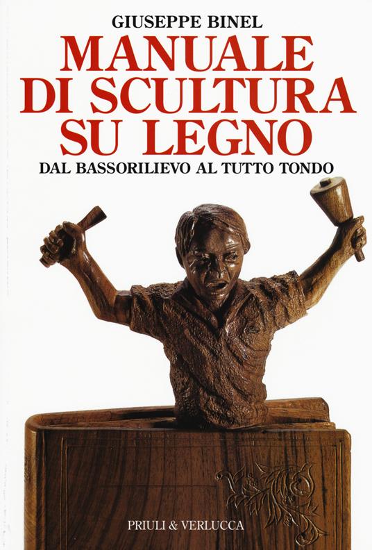 Manuale di scultura su legno. Dal bassorilievo al tutto tondo - Giuseppe Binel - copertina