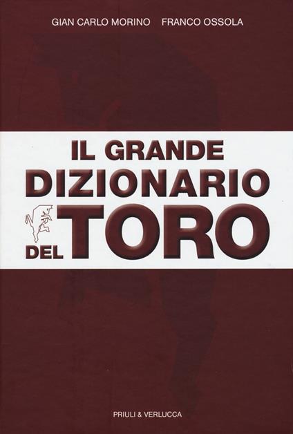 Il grande dizionario del Toro - Gian Carlo Morino,Franco Ossola - copertina