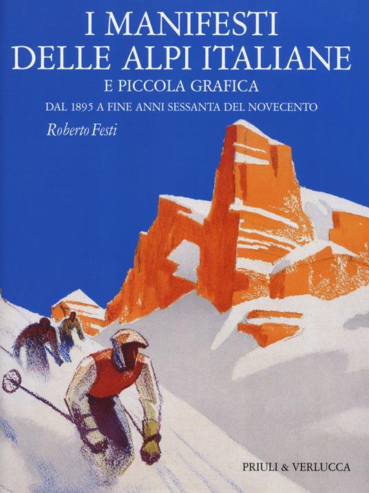 I manifesti delle Alpi italiane e piccola grafica dal 1895 a fine anni Sessanta del Novecento. Ediz. illustrata - Roberto Festi - copertina