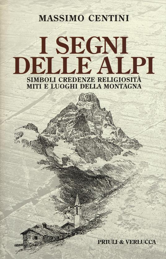 I segni delle Alpi. Simboli credenze religiosità miti e luoghi della montagna - Massimo Centini - copertina