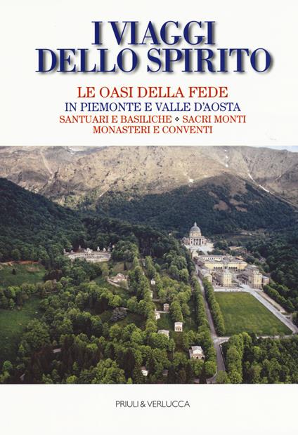 I viaggi dello spirito. Le oasi della fede in Piemonte e Valle d'Aosta. Santuari e basiliche. Sacri monti. Monasteri e conventi - Roberto Thöni - copertina