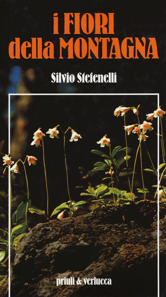 I fiori della montagna. Ediz. a colori - Silvio Stefenelli - copertina