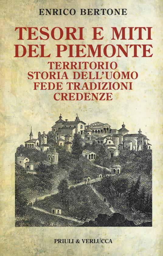 Tesori e miti del Piemonte. Territorio, storia dell'uomo, fede, tradizioni, credenze - Enrico Bertone - copertina