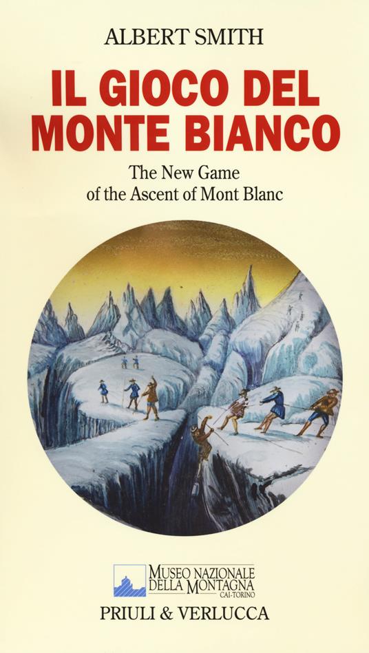 Il gioco del Monte Bianco. The New Game of the ascent of Mont Blanc. Con gadget - Albert Smith - copertina