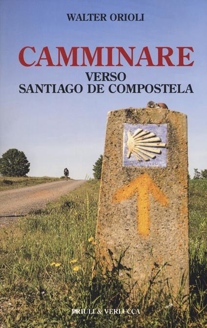 Camminare verso Santiago de Compostela - Walter Orioli - copertina