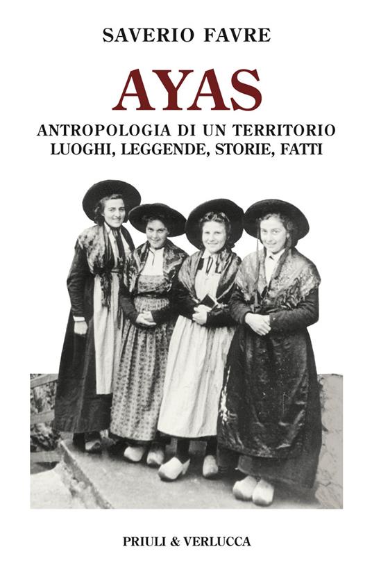 Ayas. Antropologia di un territorio. Luoghi, leggende, storie, fatti - Saverio Favre - copertina
